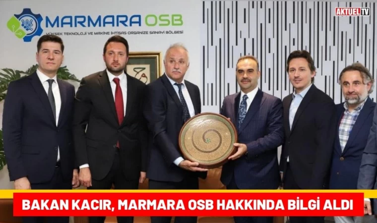 Bakan Kacır, Marmara OSB Hakkında Bilgi Aldı