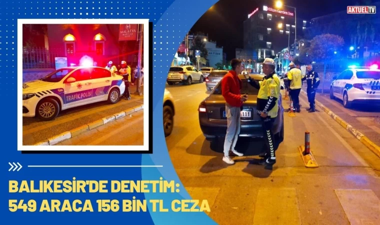 Balıkesir'de Denetim: 549 Araca 156 Bin TL Ceza