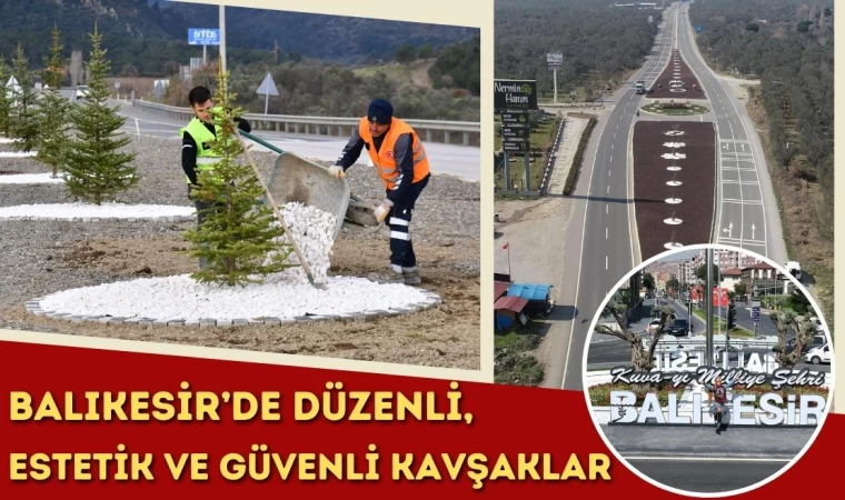 Balıkesir’de Düzenli, Estetik ve Güvenli Kavşaklar