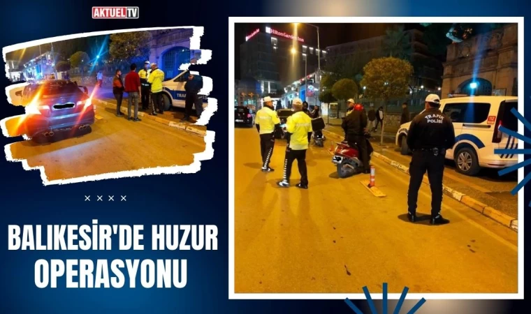 Balıkesir'de Huzur Operasyonu