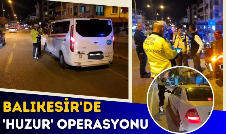 Balıkesir'de 'Huzur' Operasyonu