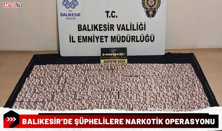 Balıkesir’de Şüphelilere Narkotik Operasyonu