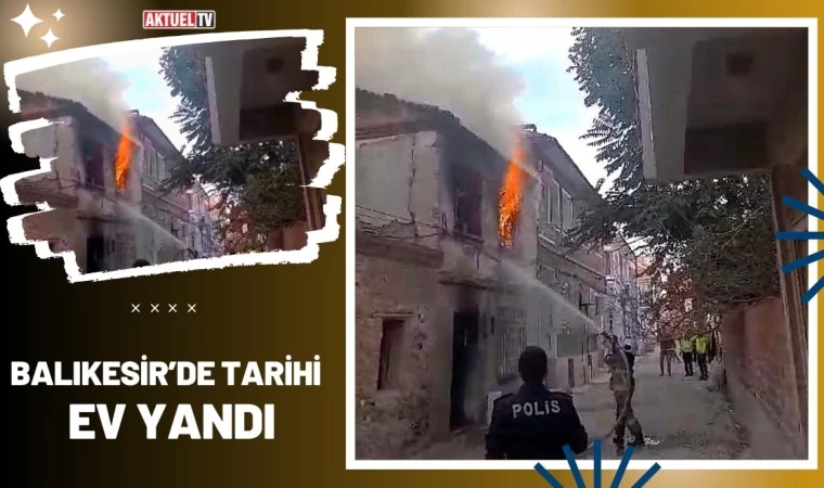 Balıkesir’de Tarihi Ev Yandı