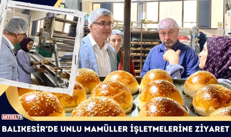 Balıkesir’de Unlu Mamüller İşletmelerine Ziyaret