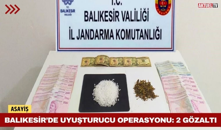 Balıkesir’de Uyuşturucu Operasyonu: 2 Gözaltı