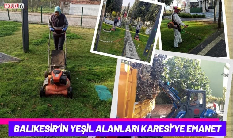 Balıkesir’in Yeşil Alanları Karesi’ye Emanet