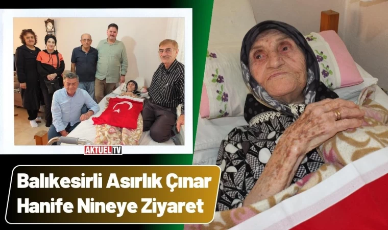 Balıkesirli Asırlık Çınar Hanife Nineye Vefa Ziyareti