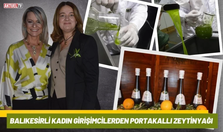 Balıkesirli Kadın Girişimcilerden Portakallı Zeytinyağı