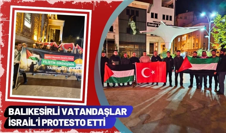 Balıkesirli Vatandaşlar İsrail’i Protesto Etti