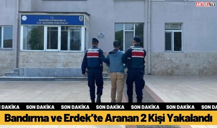 Bandırma ve Erdek’te Aranan 2 Kişi Yakalandı