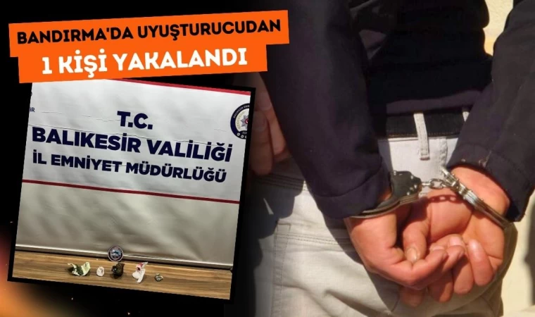 Bandırma'da Uyuşturucudan 1 Kişi Yakalandı