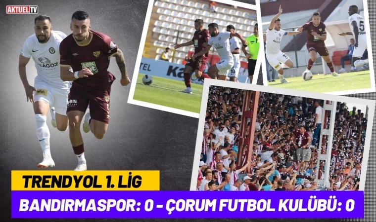 Bandırmaspor: 0 - Çorum Futbol Kulübü: 0