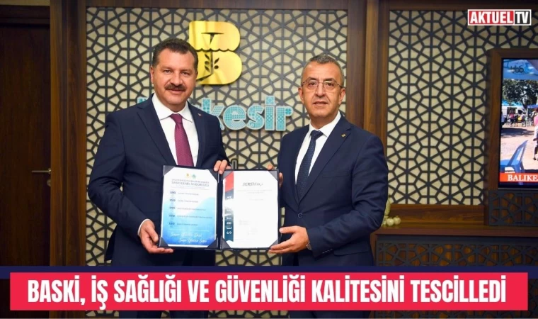 BASKİ, İş Sağlığı ve Güvenliği Kalitesini Tescilledi