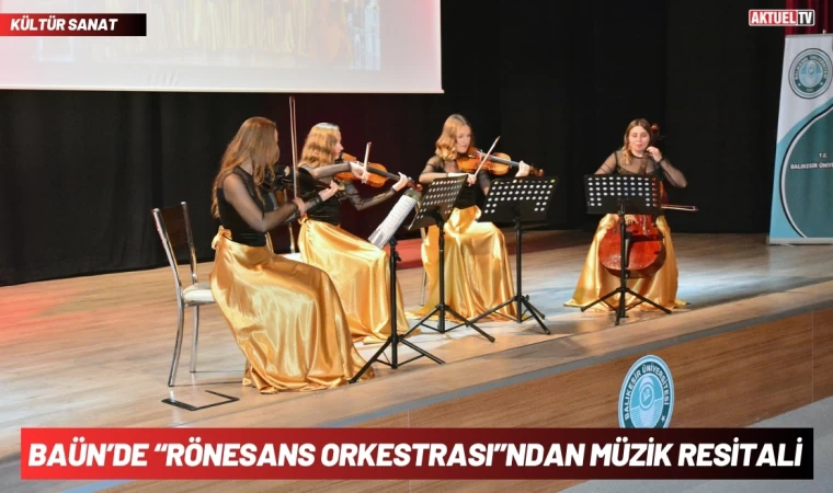 BAÜN’de “Rönesans Orkestrası”ndan Müzik Resitali