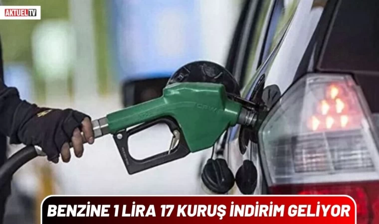 Benzine 1 Lira 17 Kuruş İndirim Geliyor