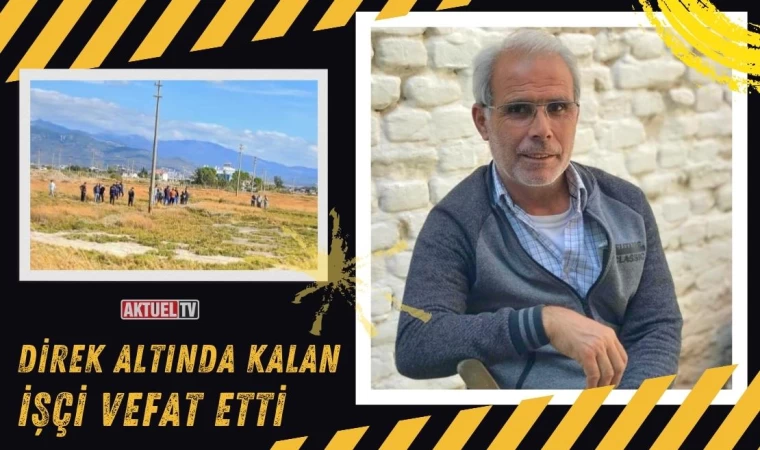 Burhaniye’de Direk Altında Kalan İşçi Vefat Etti