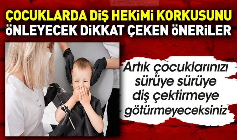 Çocuklarda Diş Hekimi Korkusunu Önleyecek Öneriler