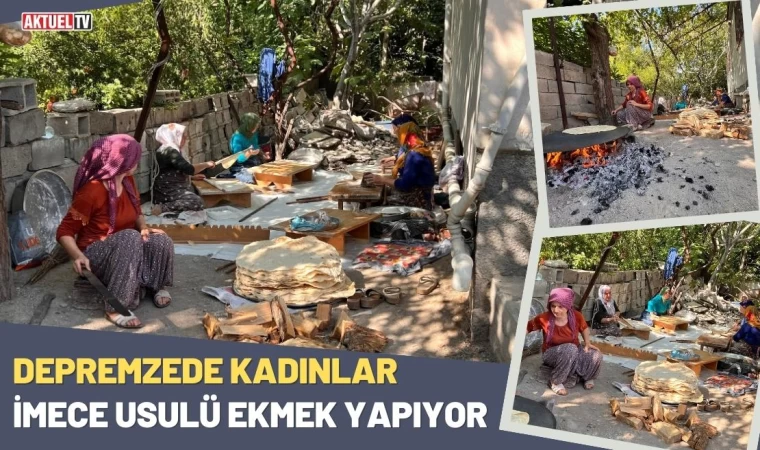 Depremzede Kadınlar İmece Usulü Ekmek Yapıyor