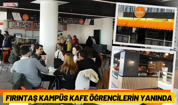 Fırıntaş Kampüs Kafe Öğrencilerin Yanında