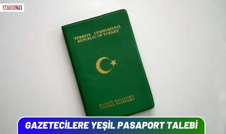 Gazetecilere Yeşil Pasaport Talebi