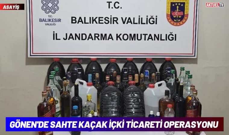 Gönen'de Sahte Kaçak İçki Ticareti Operasyonu