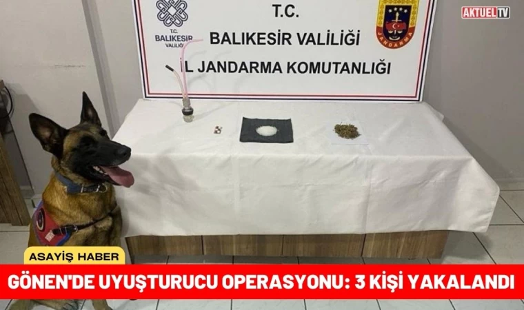 Gönen'de Uyuşturucu Operasyonu: 3 Kişi Yakalandı