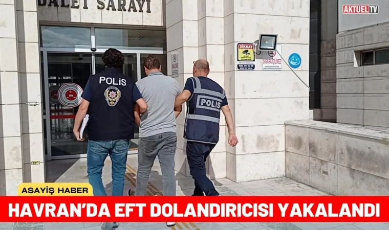 Havran EFT Dolandırıcısı Yakalandı