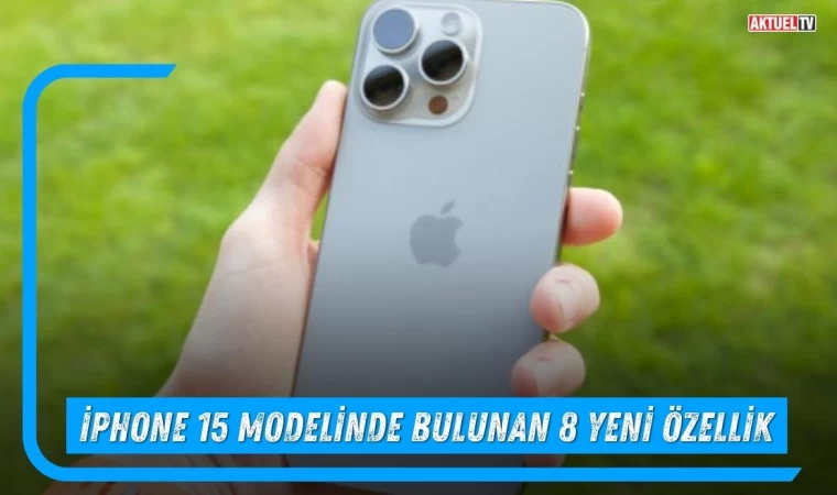 iPhone 15 Modelinde Bulunan 8 Yeni Özellik