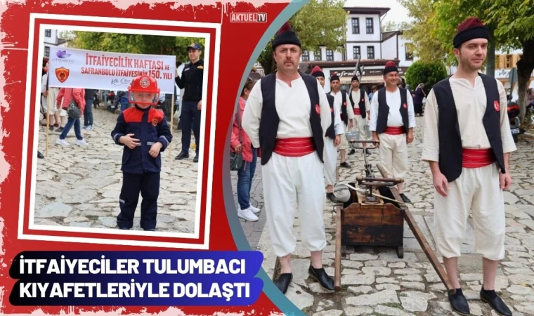 İtfaiyeciler Tulumbacı Kıyafetleriyle Dolaştı