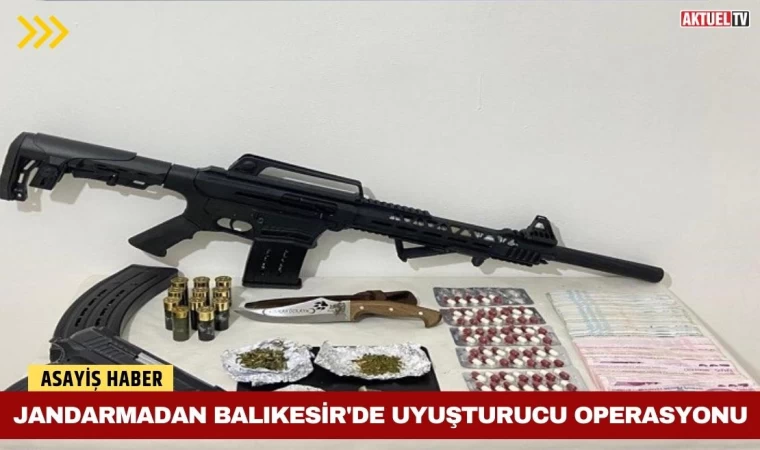 Jandarmadan Balıkesir'de Uyuşturucu Operasyonu