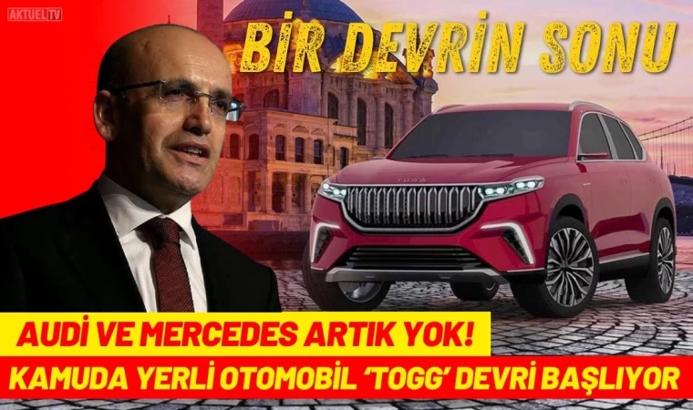 Kamuda Yerli Otomobil Devri Başlıyor: Audi ve Mercedes Artık Yok!