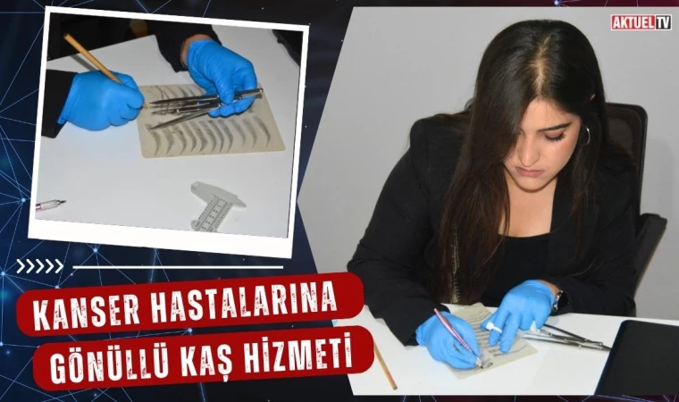 Kanser Hastalarına Gönüllü Kaş Hizmeti