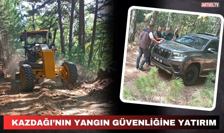 Kazdağı’nın Yangın Güvenliğine Yatırım