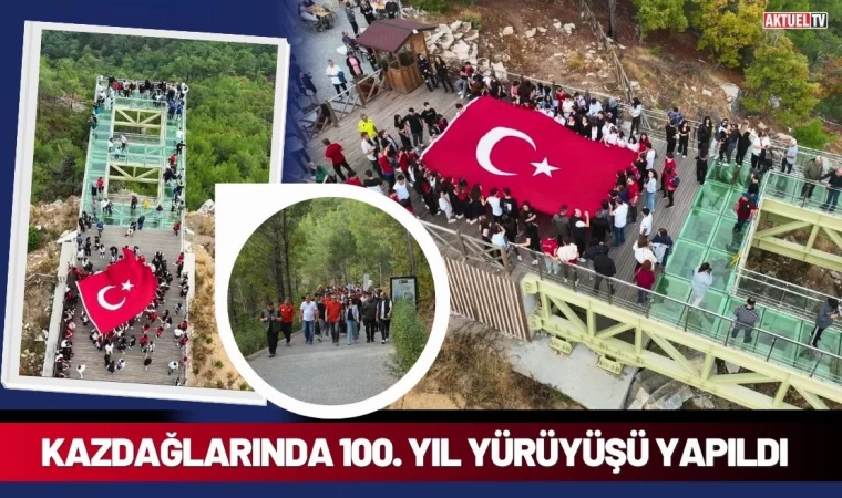 Kazdağları'nda 100. Yıl Yürüyüşü Yapıldı