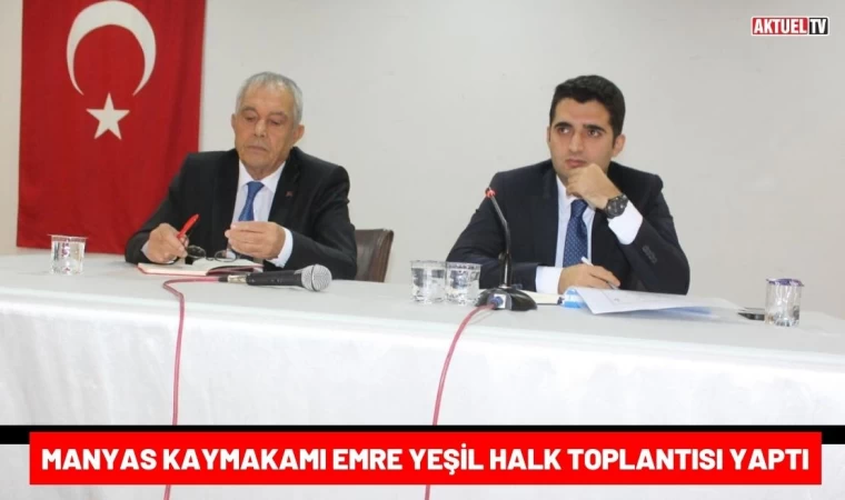 Manyas Kaymakamı Emre Yeşil Halk Toplantısı Yaptı