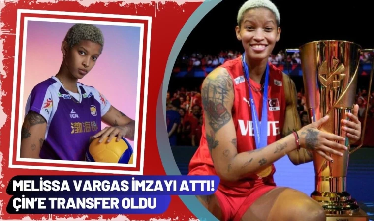 Melissa Vargas İmzayı Attı! Çin’e Transfer Oldu