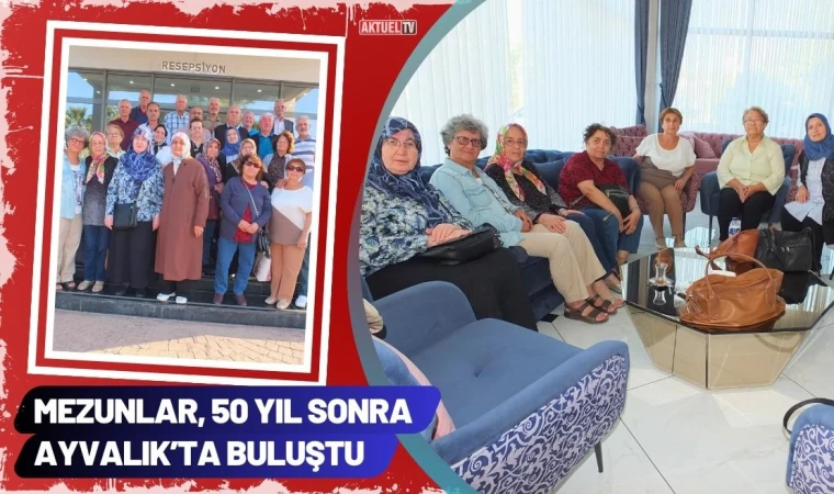 Mezunlar, 50 yıl Sonra Ayvalık’ta Buluştu