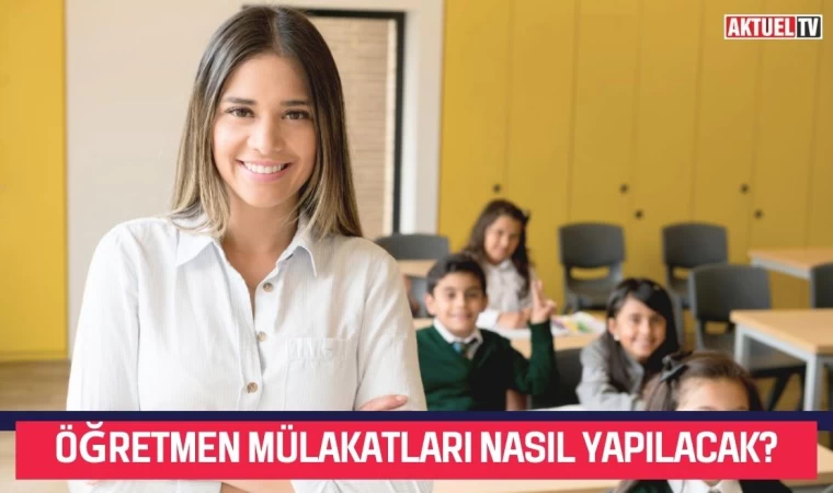 Öğretmen Mülakatları Nasıl Yapılacak?