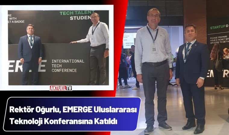 Rektör Oğurlu, EMERGE Uluslararası Teknoloji Konferansın’da