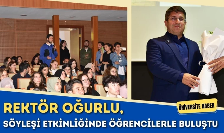 Rektör Oğurlu, Söyleşi Etkinliğinde Öğrencilerle Buluştu