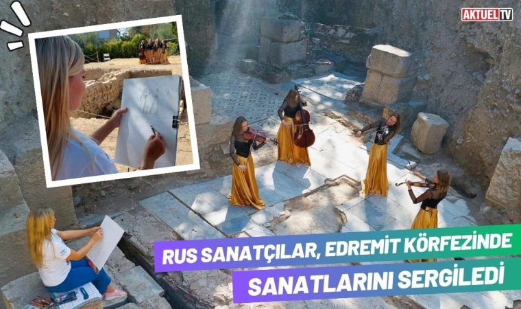 Rus Sanatçılar, Edremit Körfezinde Sanatlarını Sergiledi