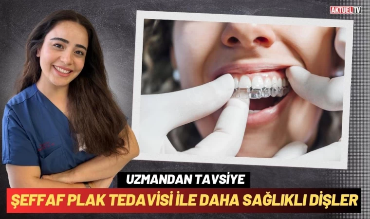 Şeffaf Plak Tedavisi ile Daha Sağlıklı Dişler