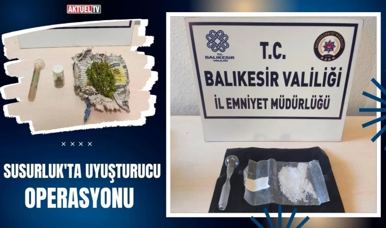 Susurluk'ta Uyuşturucu Operasyonu