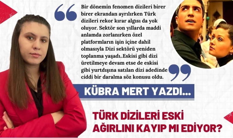 Türk Dizleri Eski Ağırlığını Kayıp Mı Ediyor?