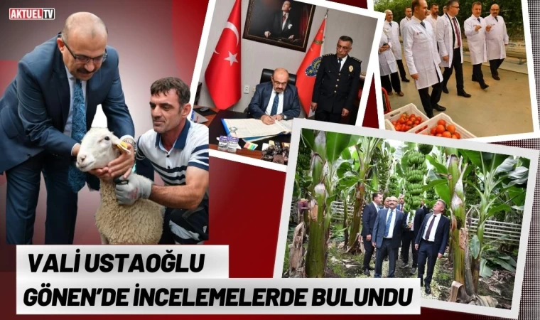 Vali Ustaoğlu Gönen’de İncelemelerde Bulundu