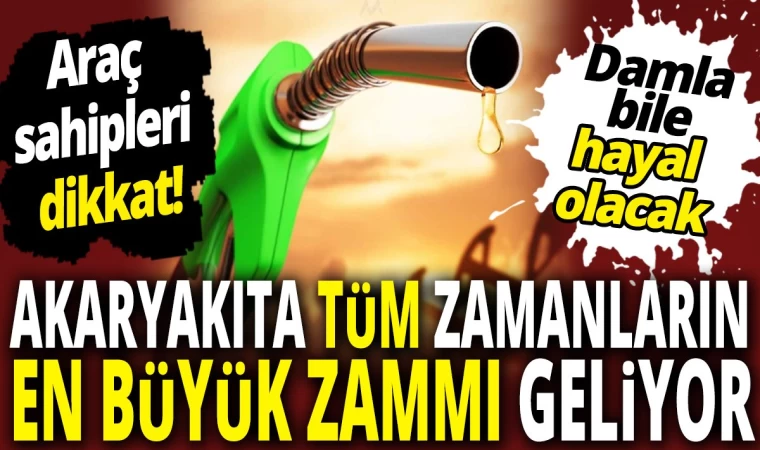 Akaryakıta Tüm Zamanların En Büyük Zammı Geliyor!!!