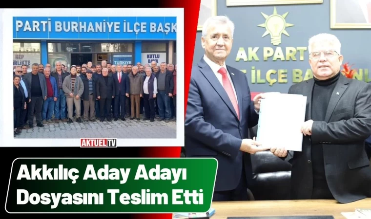 Akkılıç Aday Adayı Dosyasını Teslim Etti