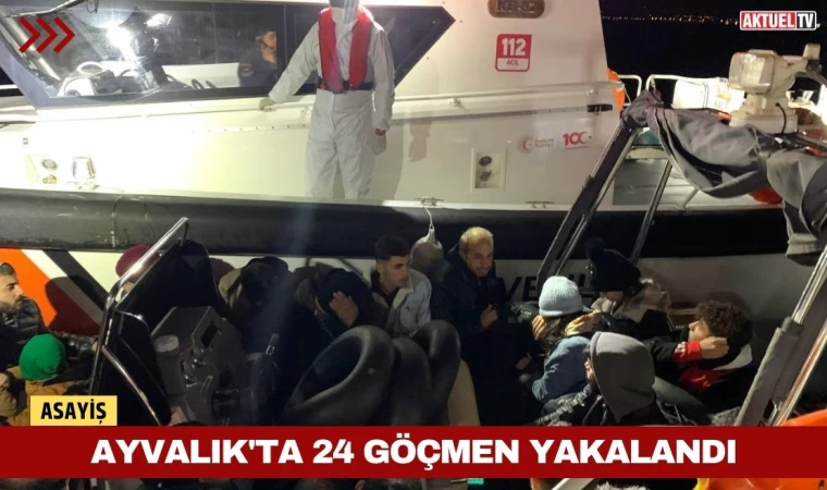 Ayvalık'ta 24 Göçmen Yakalandı