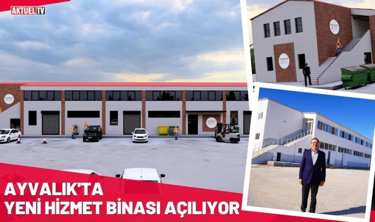 Ayvalık'ta Yeni Hizmet Binası Açılıyor