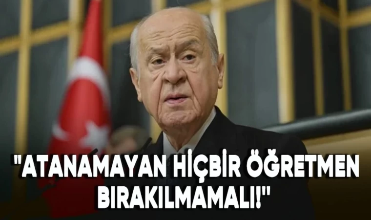 Bahçeli: 'Atanamayan Hiçbir Öğretmen Bırakılmamalıdır'